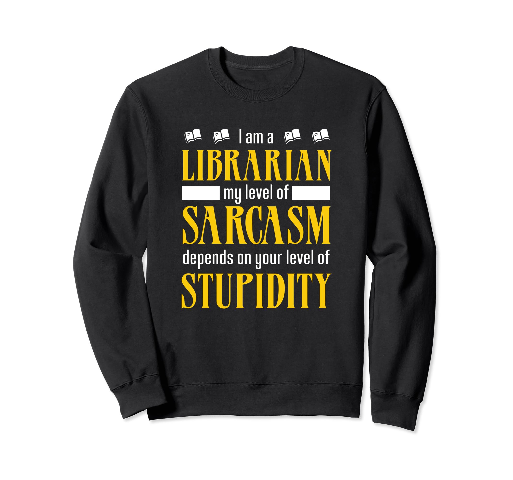 Librarian Sarcasm Stupedidety Sweatshirt - Casual Everyday Wear Men Women - T-Shirt, Sweatshirt, Hoodie