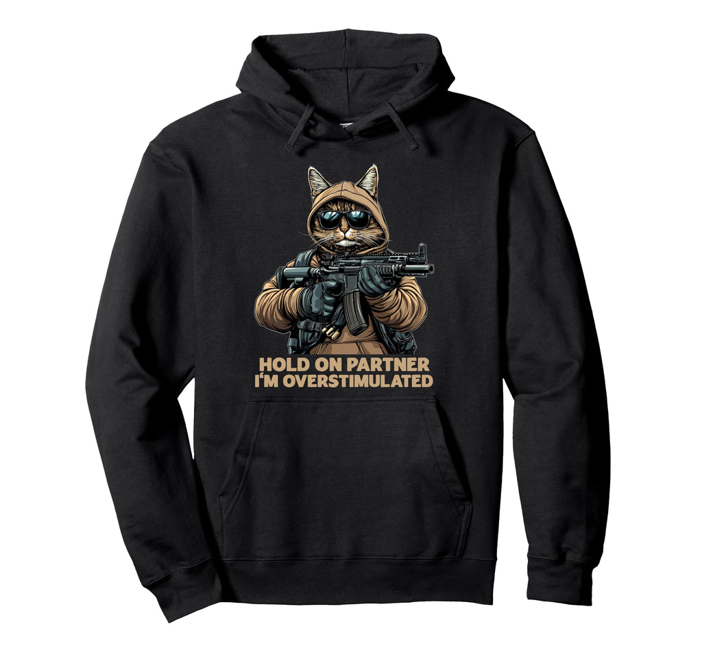 Hold Partner Im Overstimulated Hoodie - Streetwear Style for Adults - T-Shirt, Sweatshirt, Hoodie