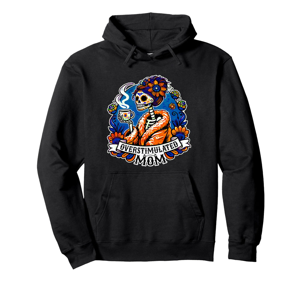 Overstimulated Skeleton Mom Coffee Hoodie - Streetwear Style for Adults - T-Shirt, Sweatshirt, Hoodie