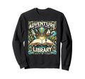 Adventure Begins Your Library Sweatshirt - Novelty Apparel Unisex - T-Shirt, Sweatshirt, Hoodie