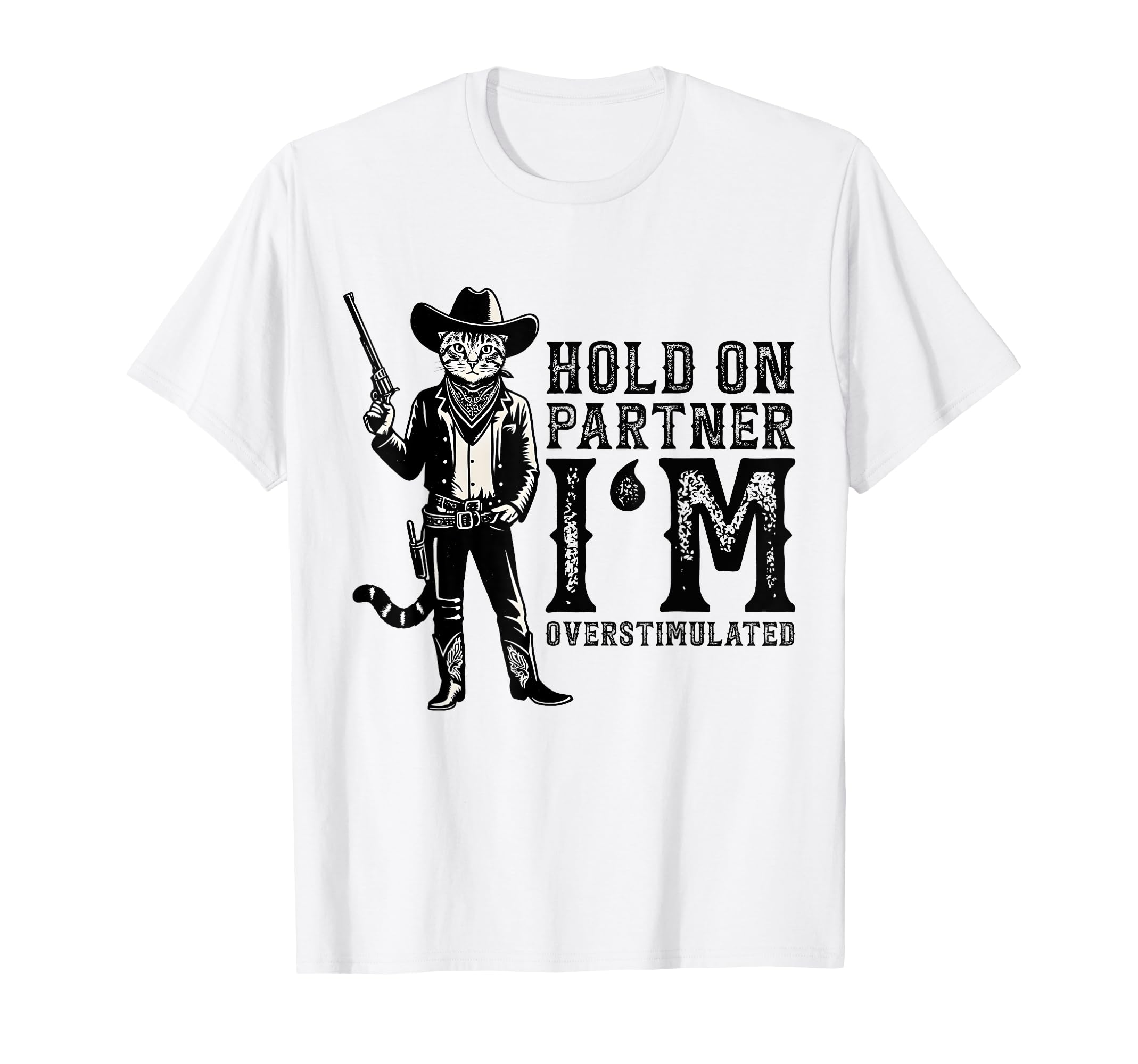 Hold Partner Im Overstimulated Western T-Shirt - Unique Graphic Men Women - T-Shirt, Sweatshirt, Hoodie