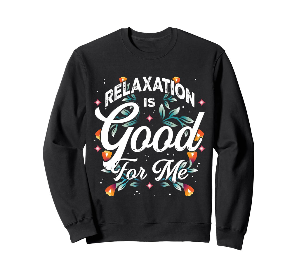 Relaxation Is Good Me Calm Wellness Sweatshirt - Unique Graphic Unisex - T-Shirt, Sweatshirt, Hoodie