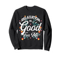 Relaxation Is Good Me Calm Wellness Sweatshirt - Unique Graphic Unisex - T-Shirt, Sweatshirt, Hoodie