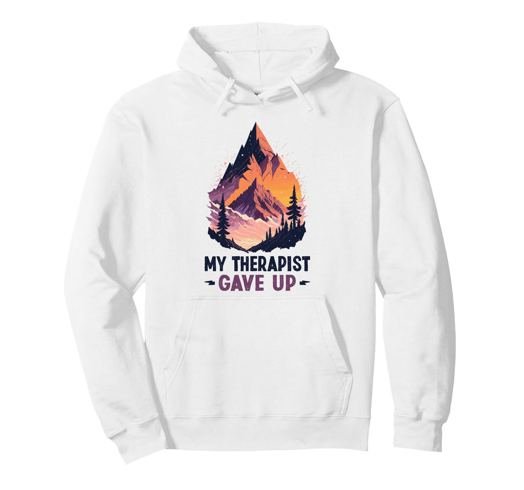 My Therapist Give Up Self Care Hoodie - Casual Everyday Wear Men Women - T-Shirt, Sweatshirt, Hoodie