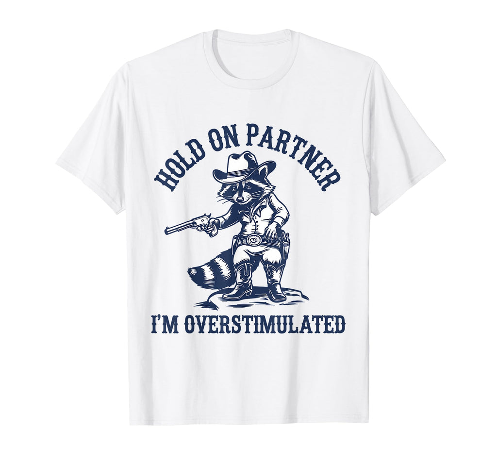Hold Partner Im Overstimulated T-Shirt - Minimalist Print for Adults - T-Shirt, Sweatshirt, Hoodie