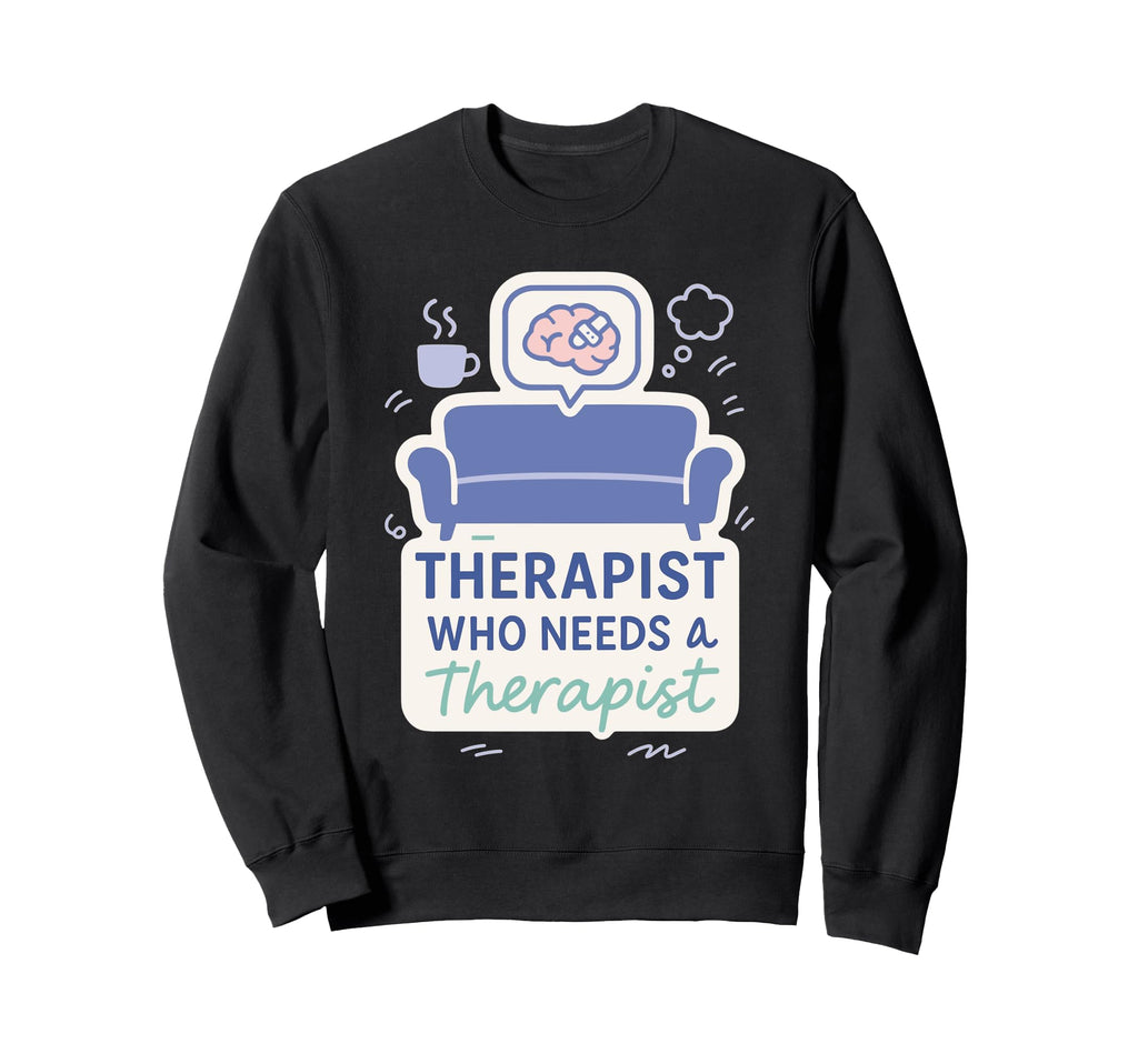 Therapist Burnout Counselor Sweatshirt - Fun Novelty Design for Adults - T-Shirt, Sweatshirt, Hoodie