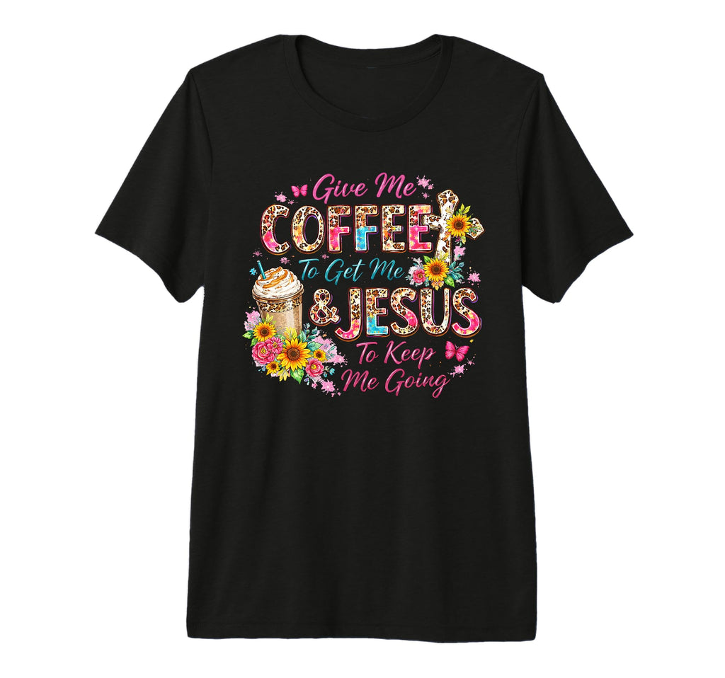 Give Me Coffee To Get Me And Jesus To T-Shirt - Aesthetic Graphic Unisex - T-Shirt, Sweatshirt, Hoodie
