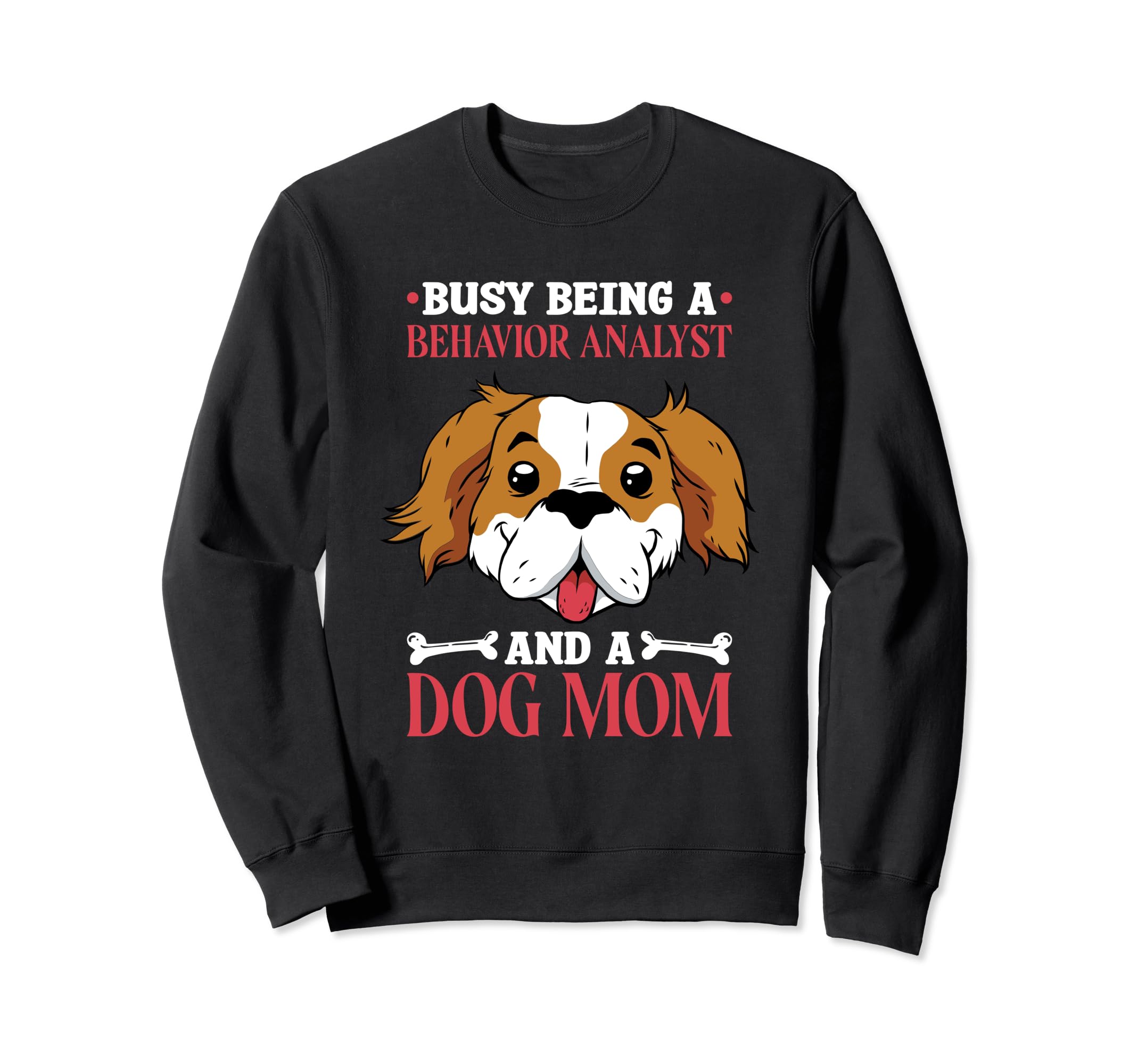Dog Lover Behavior Analyst And Sweatshirt - Fun Novelty Design for Adults - T-Shirt, Sweatshirt, Hoodie