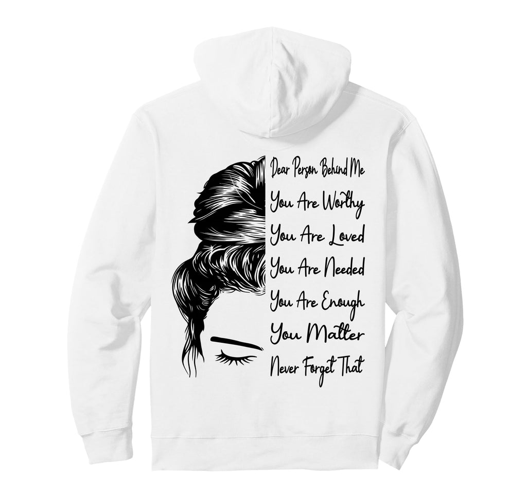 Dear Person Behind Me You Are Worthy Loved Hoodie - Unique Graphic Unisex - T-Shirt, Sweatshirt, Hoodie