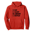 Eat Sleep Library Repeat Book Hoodie - Fun Novelty Design Men Women - T-Shirt, Sweatshirt, Hoodie