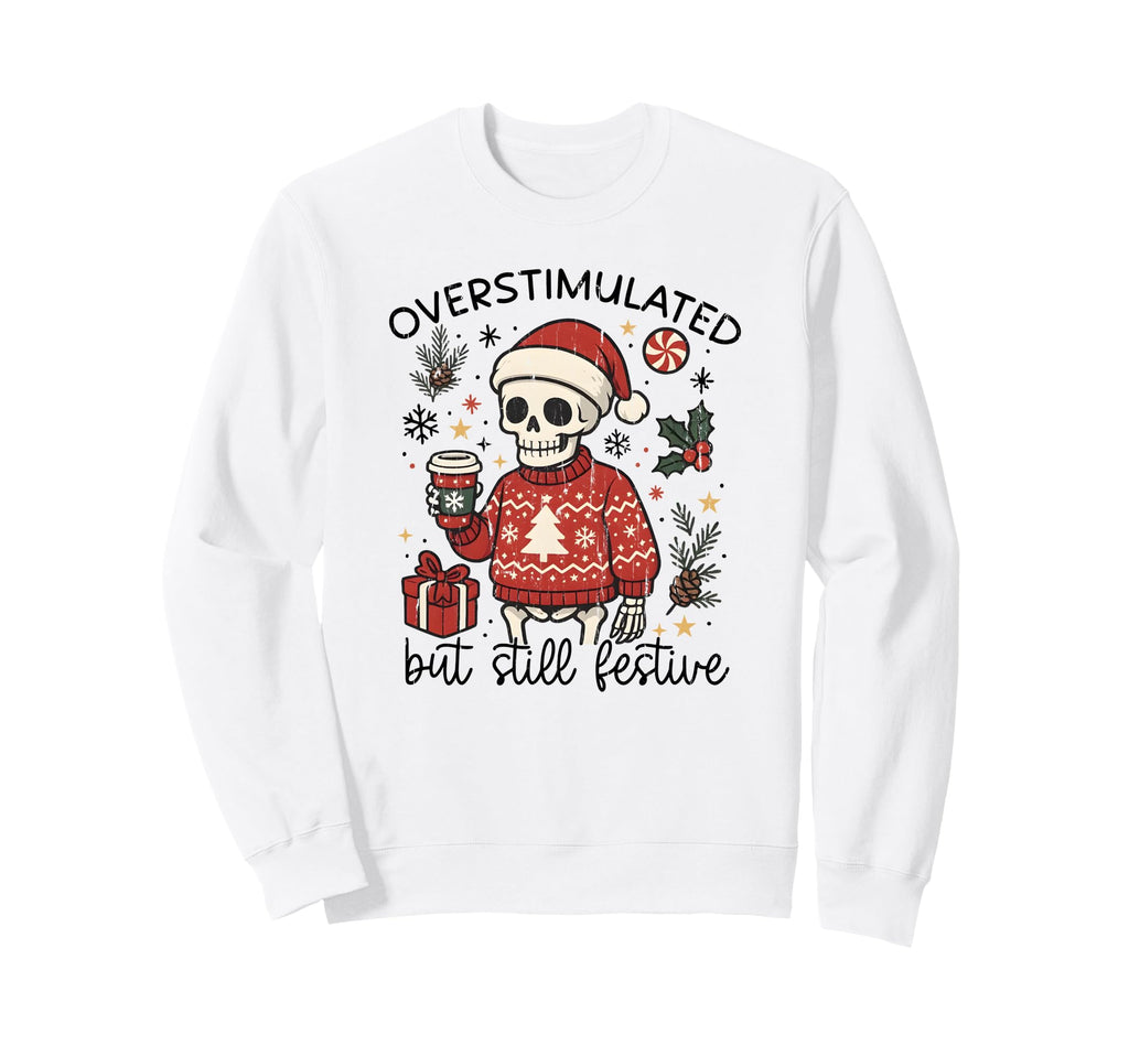 Overstimulated But Still Festive Sweatshirt - Minimalist Print for Adults - T-Shirt, Sweatshirt, Hoodie