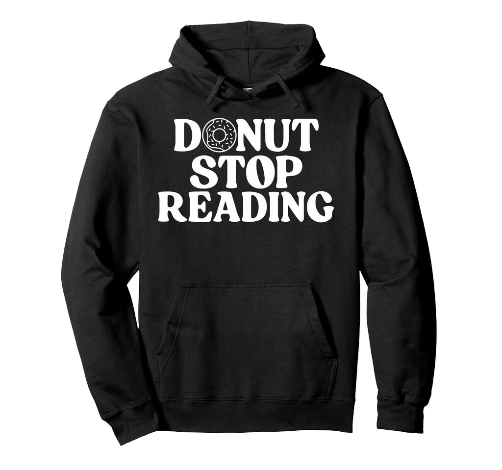 Donut Stop Reading Book Reader Bookworm Hoodie - Graphic Print for Adults - T-Shirt, Sweatshirt, Hoodie