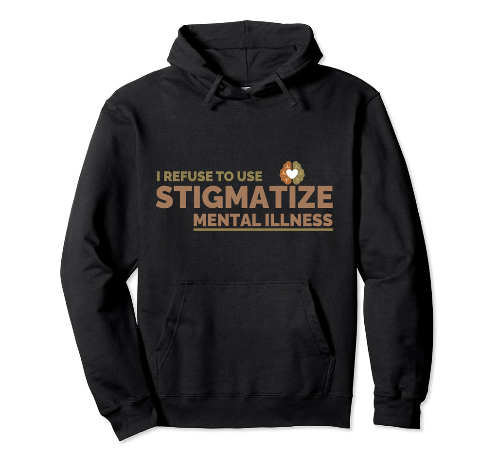 Mental Illness End Stigma Mental Health Hoodie - Unique Graphic Men Women - T-Shirt, Sweatshirt, Hoodie