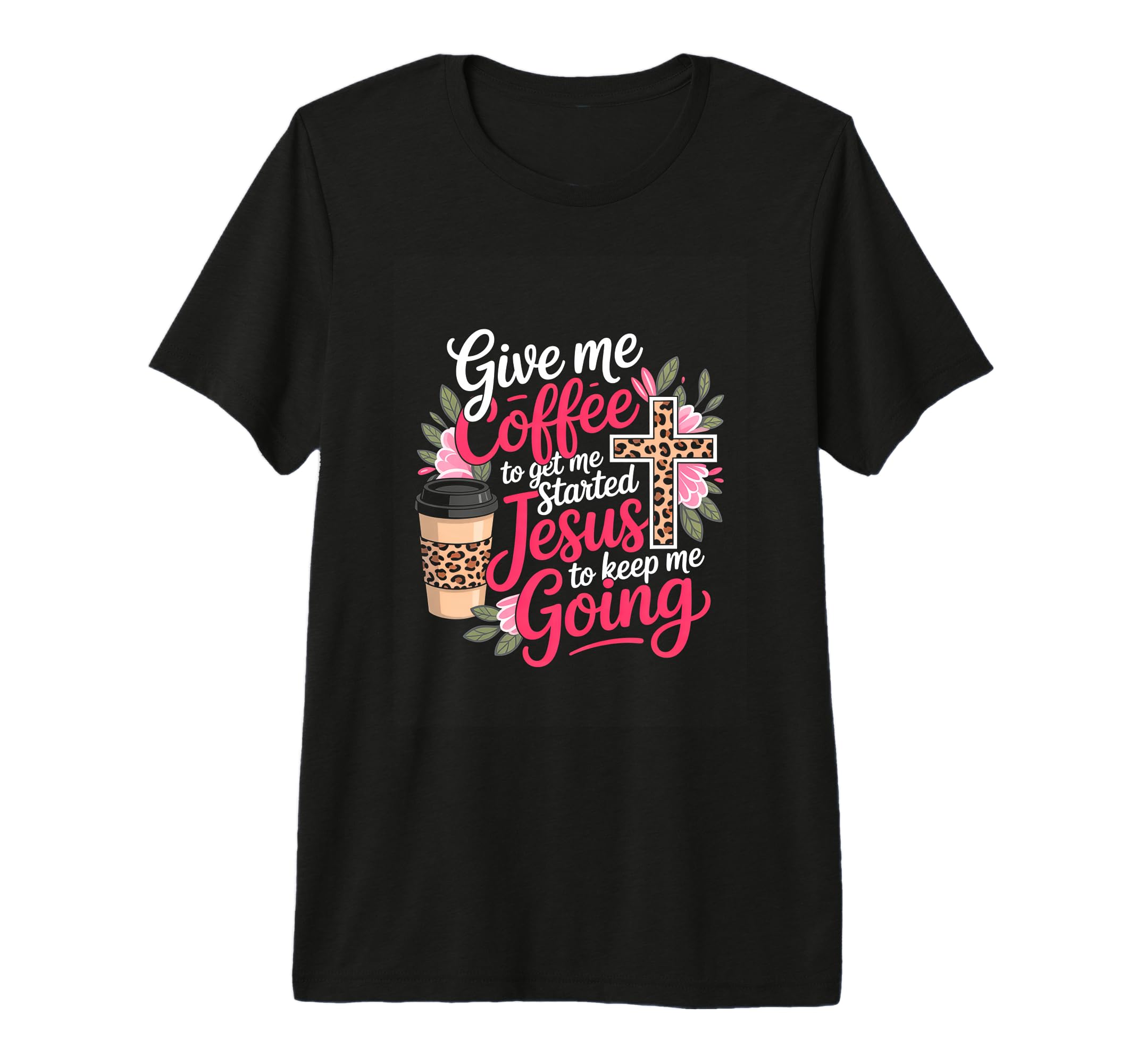Give Me Coffee To Get Me Started Jesus T-Shirt - Fun Novelty Design Unisex - T-Shirt, Sweatshirt, Hoodie