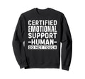Certified Emotional Support Human Sweatshirt - Aesthetic Graphic Men Women - T-Shirt, Sweatshirt, Hoodie