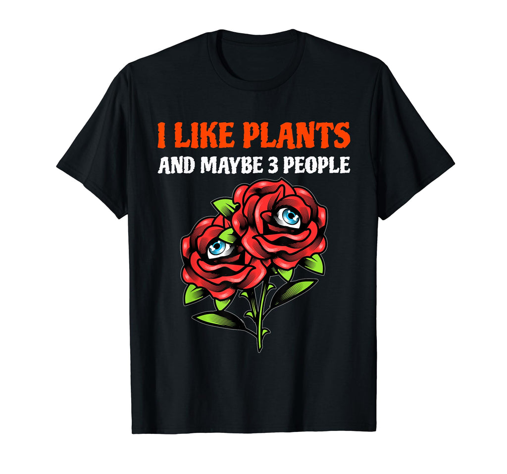 I Like Plants And Maybe 3 People T-Shirt - Streetwear Style Unisex - T-Shirt, Sweatshirt, Hoodie