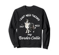 Border Collie Lover I Just Need Sweatshirt - Fun Novelty Design for Adults - T-Shirt, Sweatshirt, Hoodie