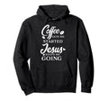 Coffee Gets Me Started Jesus Keeps Me Hoodie - Novelty Apparel Unisex - T-Shirt, Sweatshirt, Hoodie