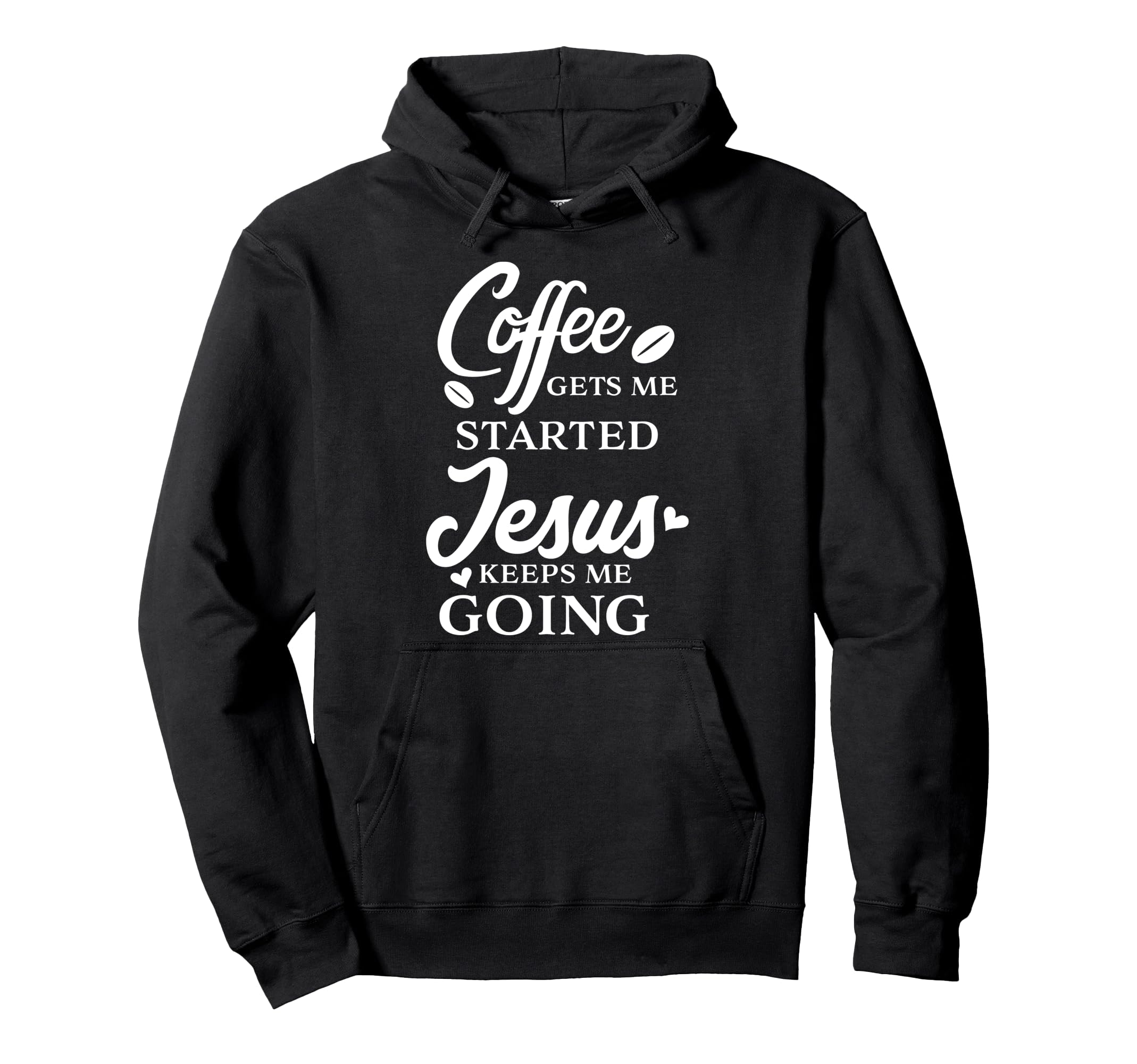 Coffee Gets Me Started Jesus Keeps Me Hoodie - Novelty Apparel Unisex - T-Shirt, Sweatshirt, Hoodie