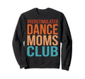 Overstimulated Dance Moms Club Sweatshirt - Fun Novelty Design for Adults - T-Shirt, Sweatshirt, Hoodie