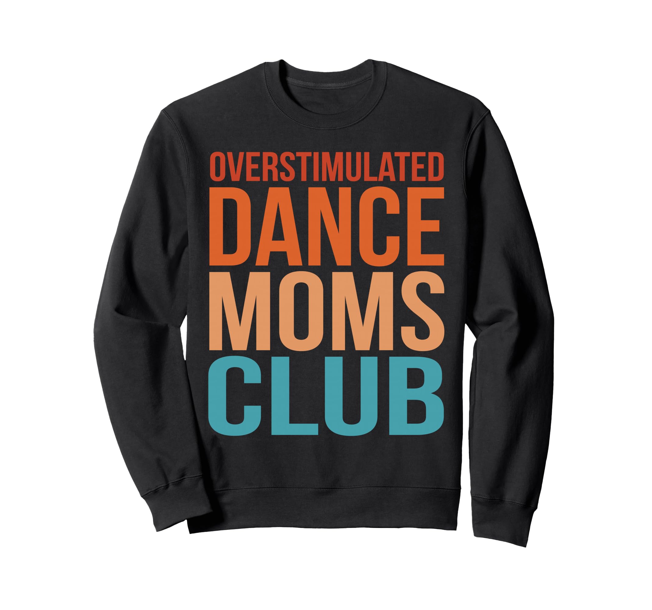 Overstimulated Dance Moms Club Sweatshirt - Fun Novelty Design for Adults - T-Shirt, Sweatshirt, Hoodie