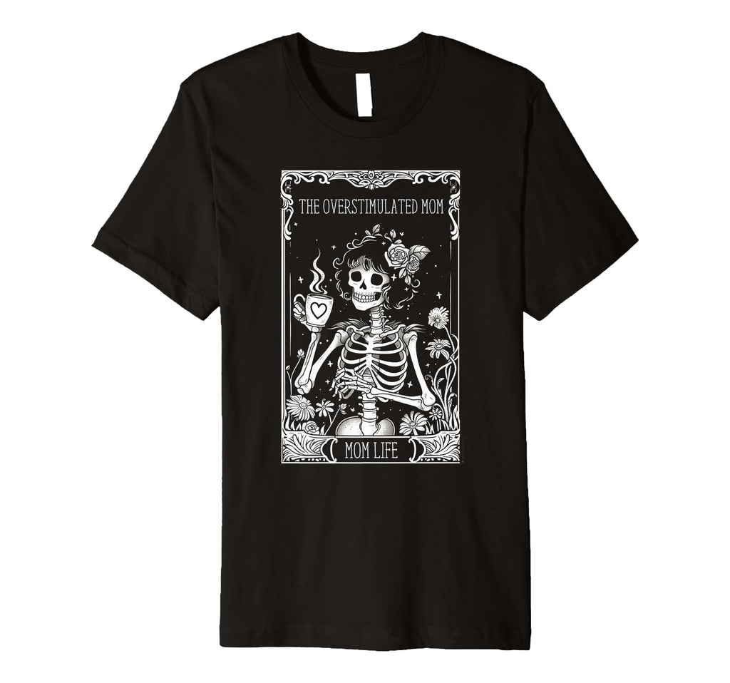 Overstimulated Mom Funny Skeleton Witch T-Shirt - Graphic Print Unisex - T-Shirt, Sweatshirt, Hoodie
