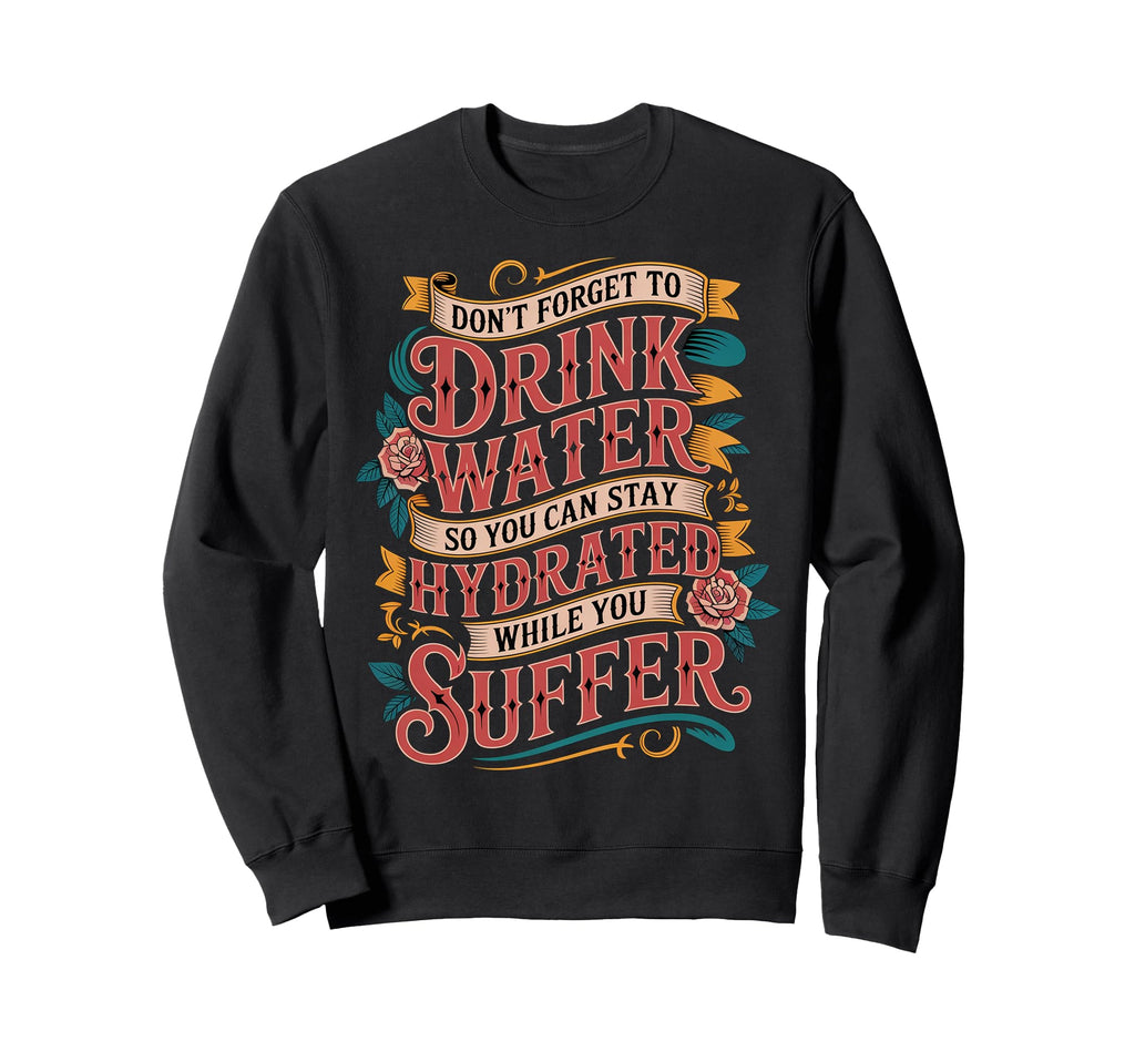 Drink Water Stay Hydrated While Sweatshirt - Aesthetic Graphic for Adults - T-Shirt, Sweatshirt, Hoodie