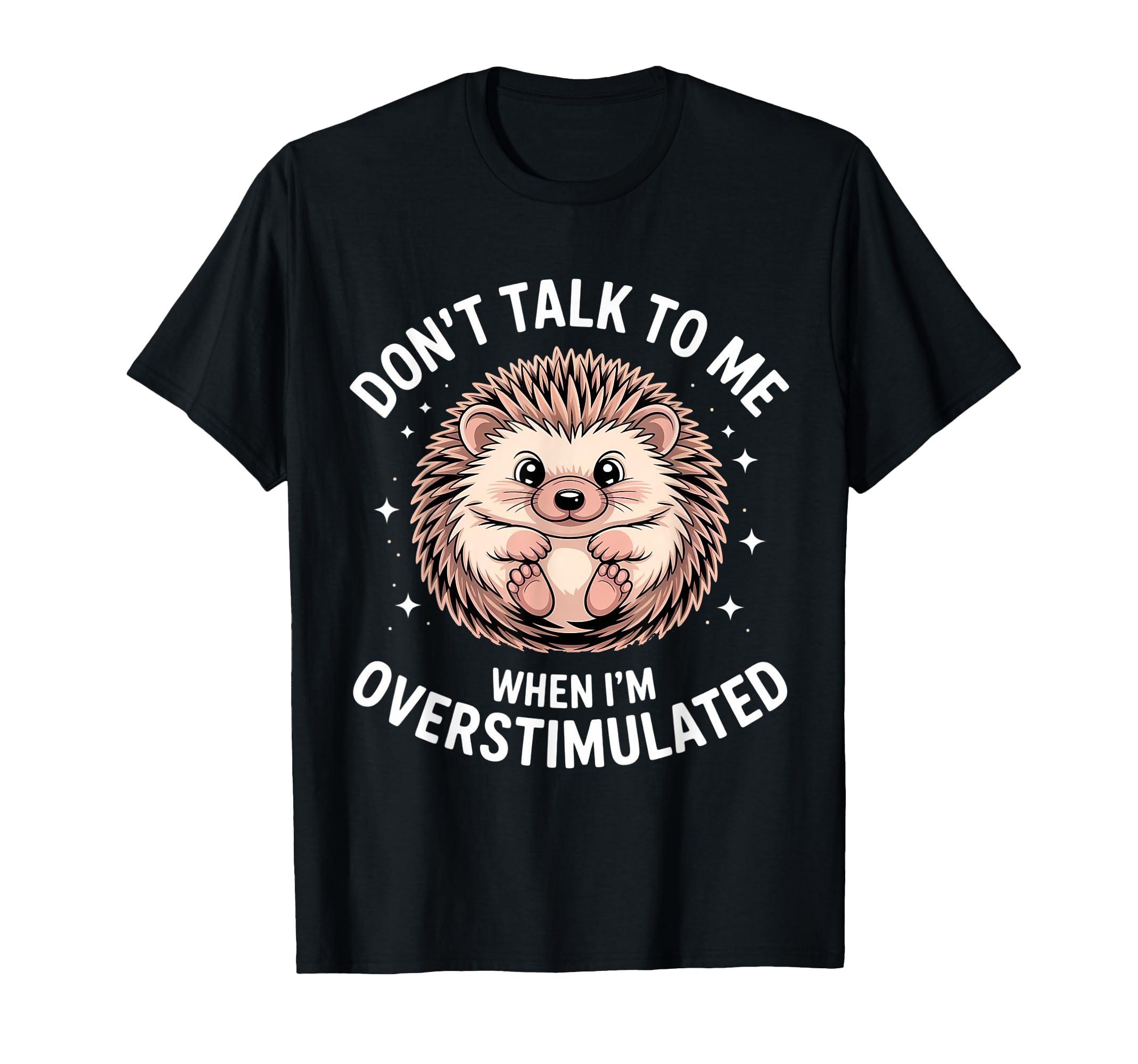 Dont Talk To Me When Im Overstimulated T-Shirt - Custom Art Print Unisex - T-Shirt, Sweatshirt, Hoodie