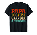 Papa Because Grandpa Is Old Guys T-Shirt - Minimalist Print Unisex - T-Shirt, Sweatshirt, Hoodie