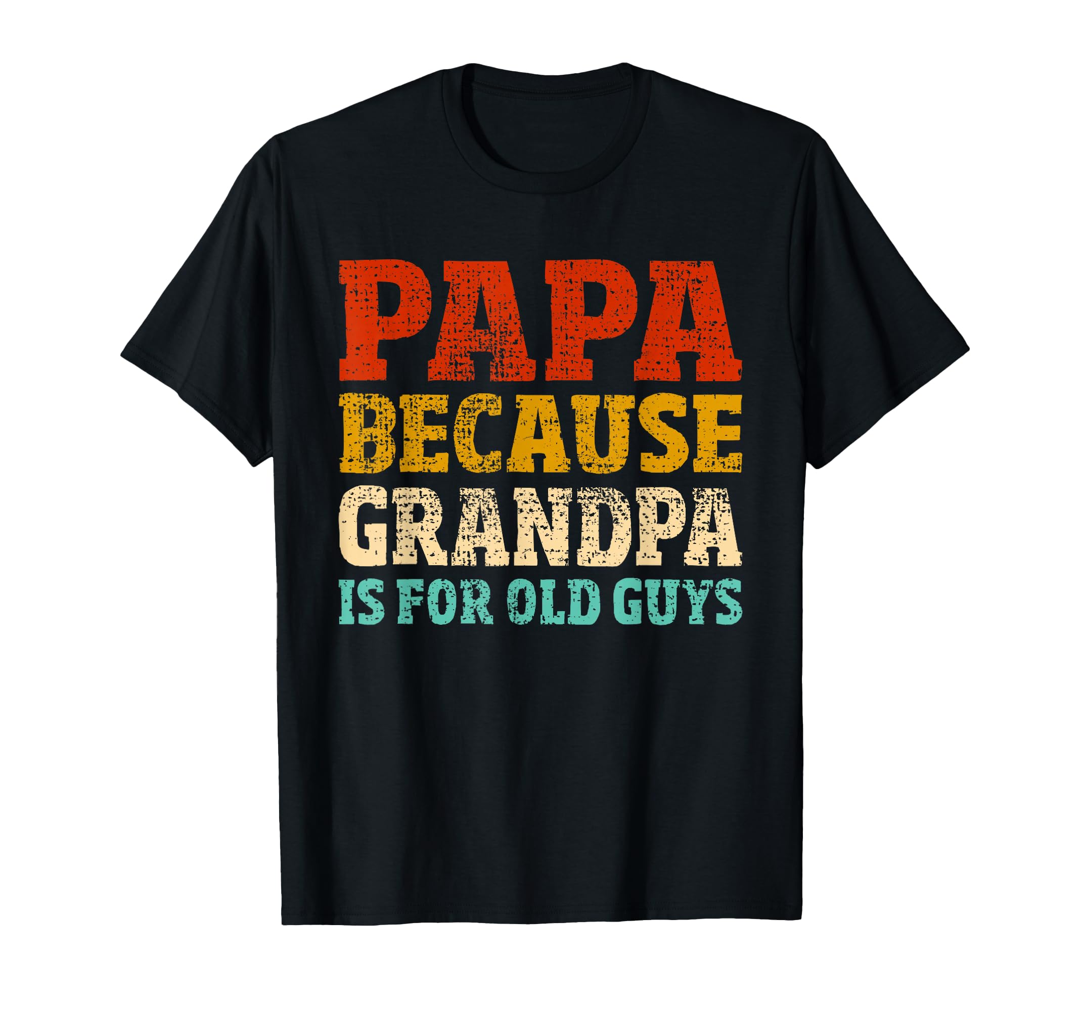 Papa Because Grandpa Is Old Guys T-Shirt - Minimalist Print Unisex - T-Shirt, Sweatshirt, Hoodie