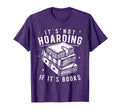 Its Not Hoarding If Its Books Book T-Shirt - Unique Graphic for Adults - T-Shirt, Sweatshirt, Hoodie