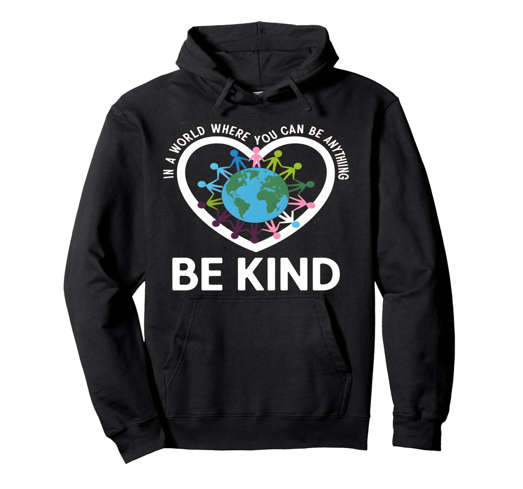 World Where You Can Be Anything Be Kind Hoodie - Trendy Graphic for Adults - T-Shirt, Sweatshirt, Hoodie