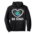 World Where You Can Be Anything Be Kind Hoodie - Trendy Graphic for Adults - T-Shirt, Sweatshirt, Hoodie