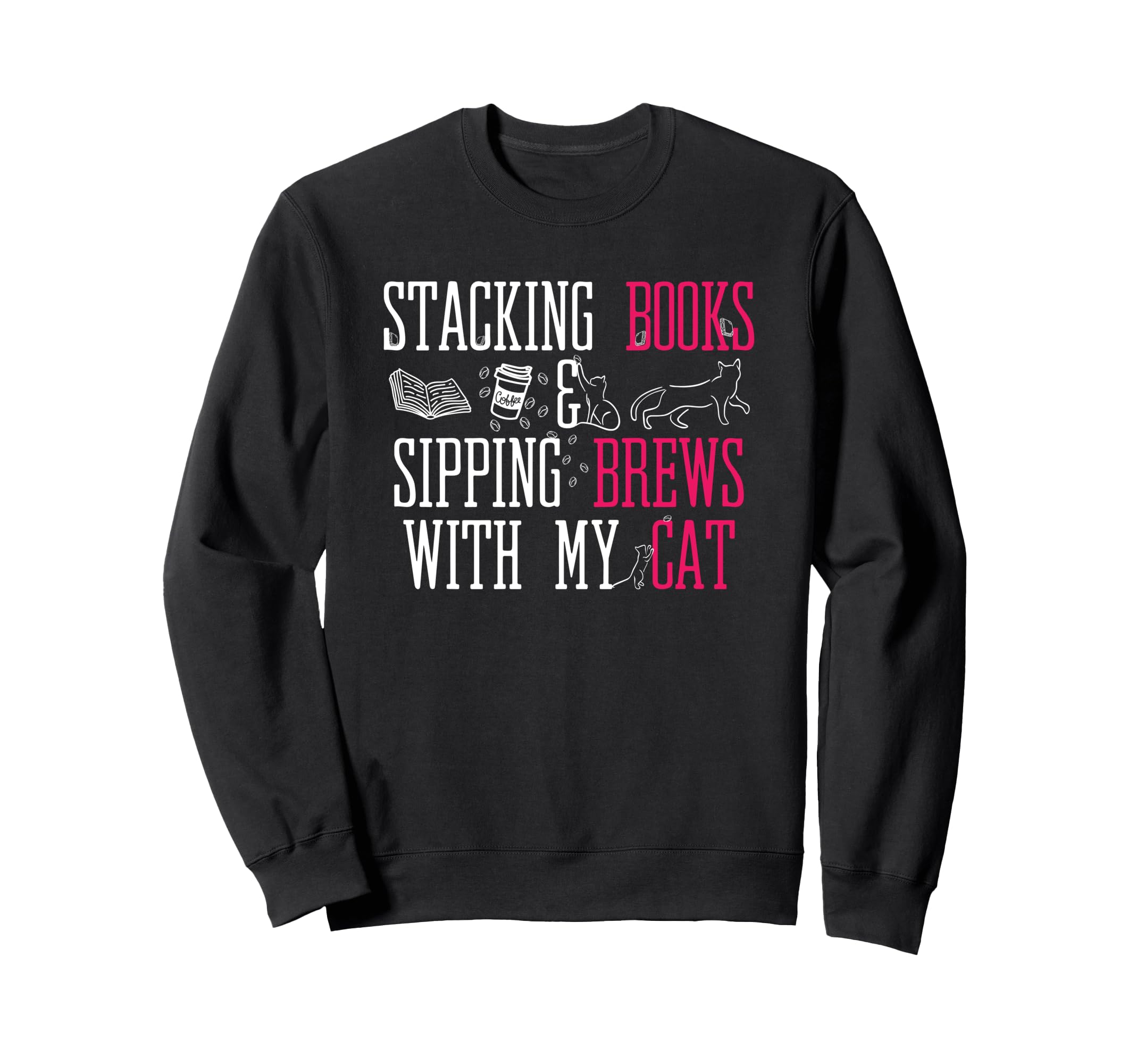 Stacking Books Sipping Brews My Cat Sweatshirt - Graphic Print for Adults - T-Shirt, Sweatshirt, Hoodie