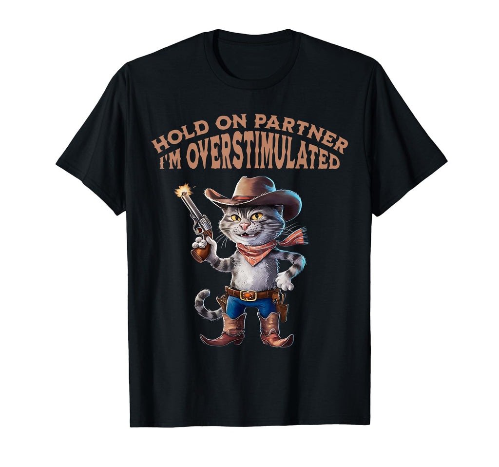 Hold Partner Im Overstimulated Funny T-Shirt - Minimalist Print Unisex - T-Shirt, Sweatshirt, Hoodie