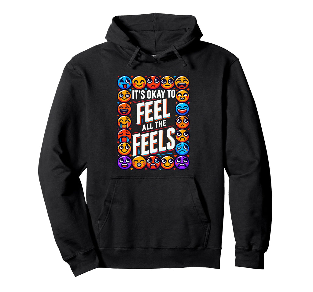 Its Ok To Feel All Feels Mental Health Hoodie - Graphic Print for Adults - T-Shirt, Sweatshirt, Hoodie