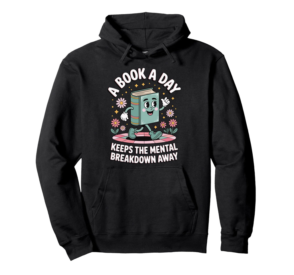 Book Day Keeps Mental Breakdown Away Hoodie - Graphic Print Unisex - T-Shirt, Sweatshirt, Hoodie