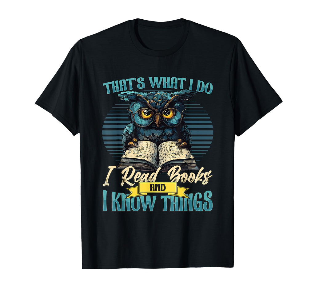 Thats What I Do I Read Books And I T-Shirt - Novelty Apparel Men Women - T-Shirt, Sweatshirt, Hoodie