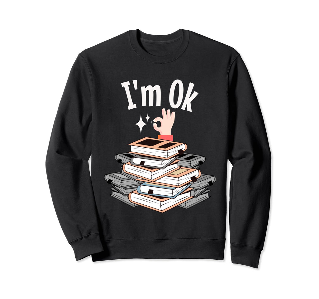 Reading Books Lovers Im Ok Sweatshirt - Novelty Apparel Men Women - T-Shirt, Sweatshirt, Hoodie