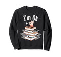 Reading Books Lovers Im Ok Sweatshirt - Novelty Apparel Men Women - T-Shirt, Sweatshirt, Hoodie