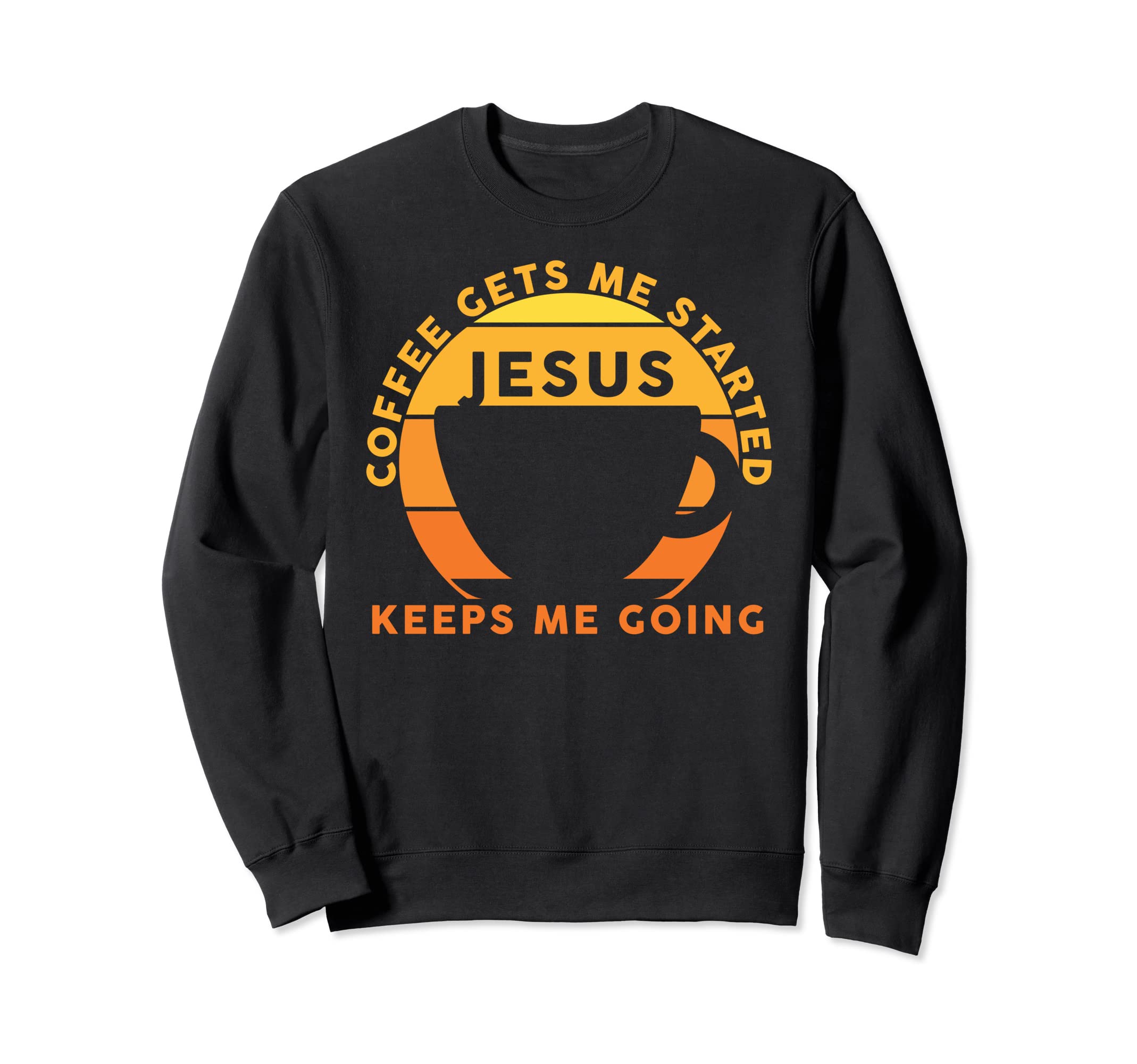 Coffee Gets Me Started Jesus Keeps Me Sweatshirt - Unique Graphic Unisex - T-Shirt, Sweatshirt, Hoodie