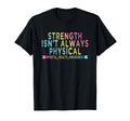 Strength Isnt Always Physical Mental T-Shirt - Streetwear Style Men Women - T-Shirt, Sweatshirt, Hoodie
