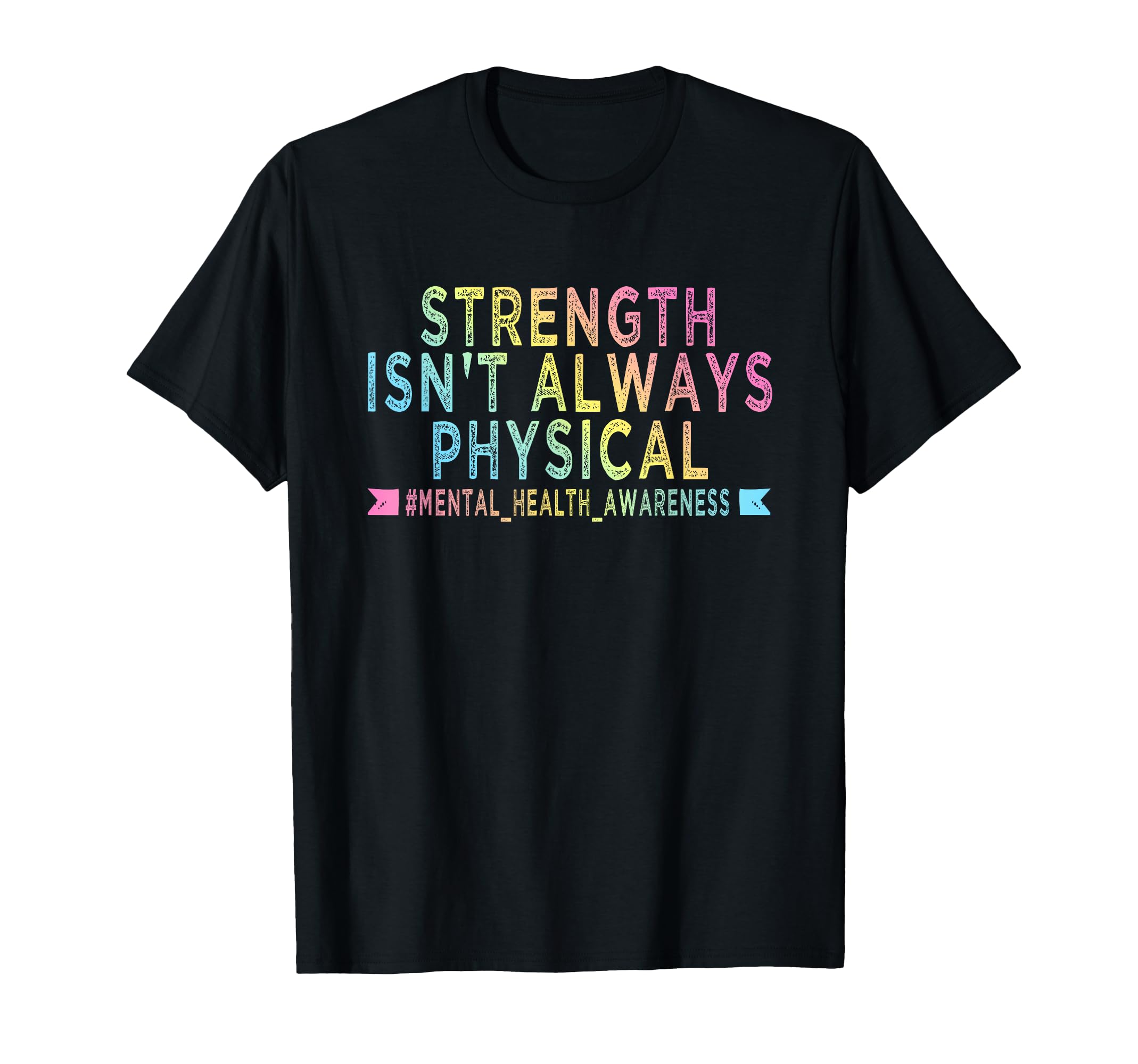 Strength Isnt Always Physical Mental T-Shirt - Streetwear Style Men Women - T-Shirt, Sweatshirt, Hoodie