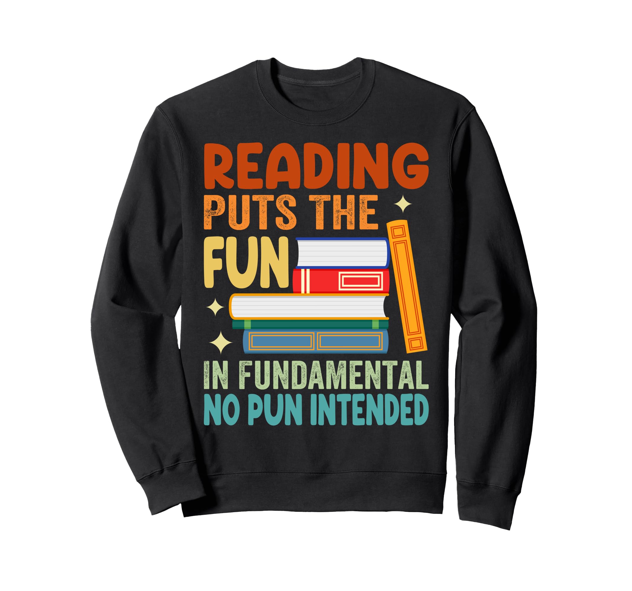 Reading Puts Fun Fundamental No Pun Sweatshirt - Custom Art Print Unisex - T-Shirt, Sweatshirt, Hoodie