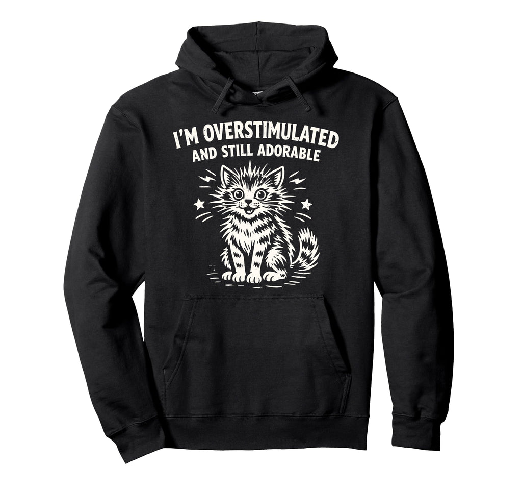 Im Overstimulated And Still Adorable Hoodie - Fun Novelty Design Men Women - T-Shirt, Sweatshirt, Hoodie