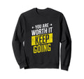 Youre Worth It Keep Going Sweatshirt - Minimalist Print Men Women - T-Shirt, Sweatshirt, Hoodie