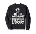 All Noise Must Remain Outside Library Sweatshirt - Graphic Print for Adults - T-Shirt, Sweatshirt, Hoodie
