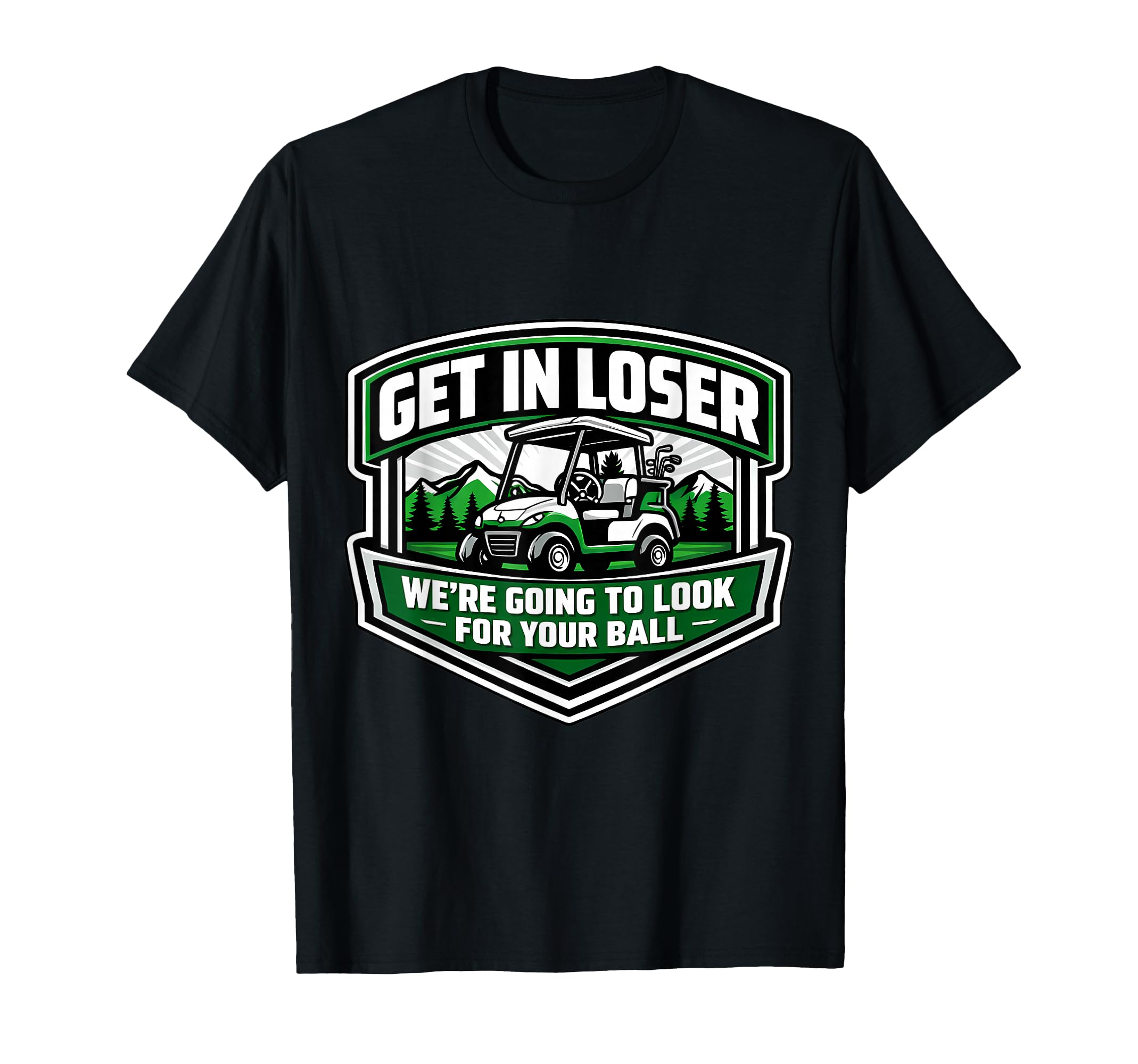 Get Loser Were Going To Your Ball Golf T-Shirt - Trendy Graphic for Adults - T-Shirt, Sweatshirt, Hoodie