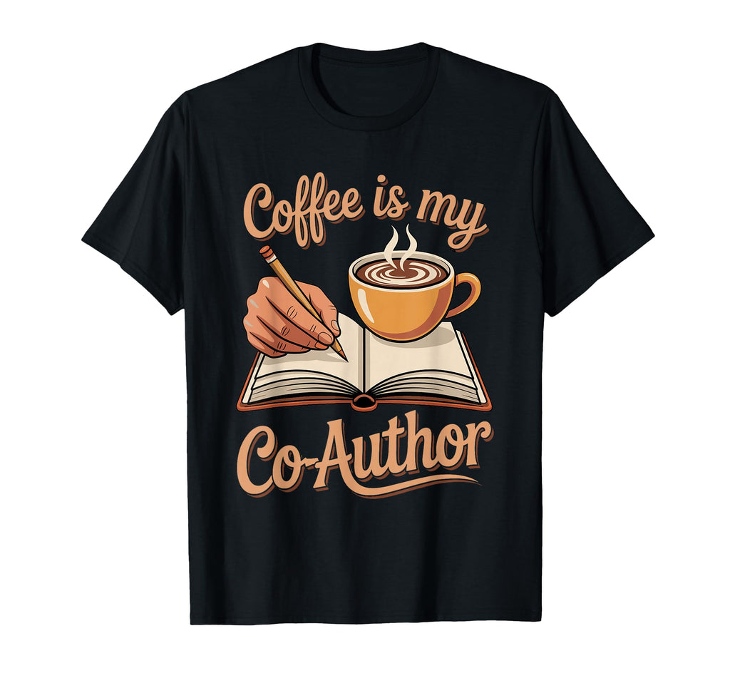 Coffee Is My Co Author Caffeine Coffee T-Shirt - Fun Novelty Design Unisex - T-Shirt, Sweatshirt, Hoodie