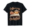 Coffee Is My Co Author Caffeine Coffee T-Shirt - Fun Novelty Design Unisex - T-Shirt, Sweatshirt, Hoodie